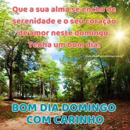 Que a sua alma se encha de serenidade e o seu coração de amor neste domingo. Tenha um bom dia!