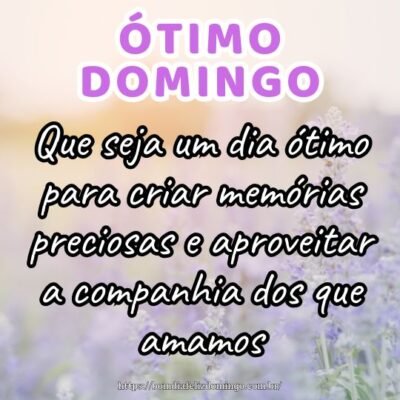 Bom dia domingo! Que seja um dia ótimo para criar memórias preciosas e aproveitar a companhia dos que amamos.