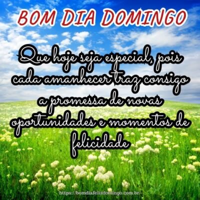 Bom dia, domingo radiante! Que hoje seja especial, pois cada amanhecer traz consigo a promessa de novas oportunidades e momentos de felicidade.