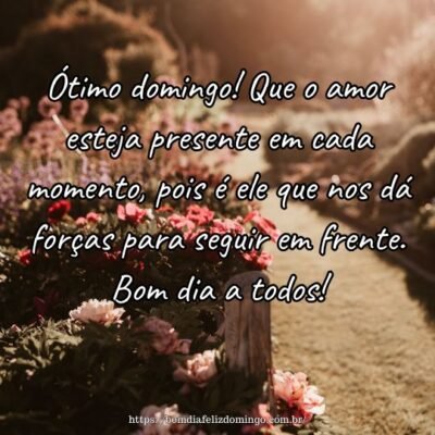 Ótimo domingo! Que o amor esteja presente em cada momento, pois é ele que nos dá forças para seguir em frente. Bom dia a todos! Ótimo domingo! Que o amor esteja presente em cada momento, pois é ele que nos dá forças para seguir em frente. Bom dia a todos!