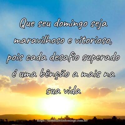 Que seu domingo seja maravilhoso e vitorioso, pois cada desafio superado é uma bênção a mais na sua vida.