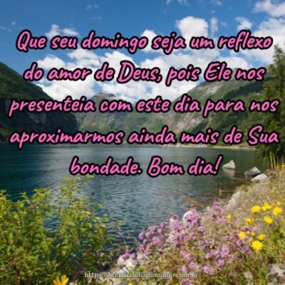 Que seu domingo seja um reflexo do amor de Deus, pois Ele nos presenteia com este dia para nos aproximarmos ainda mais de Sua bondade. Bom dia!