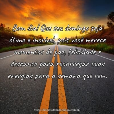 Bom dia! Que seu domingo seja ótimo e incrível, pois você merece momentos de paz, felicidade e descanso para recarregar suas energias para a semana que vem.