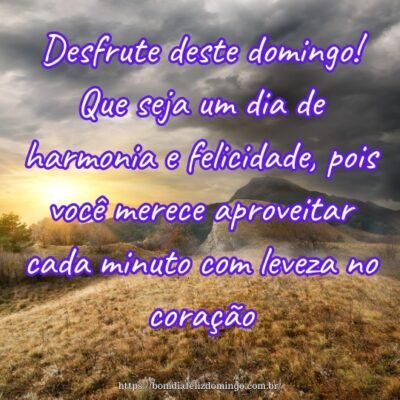 Desfrute deste domingo! Que seja um dia de harmonia e felicidade, pois você merece aproveitar cada minuto com leveza no coração.