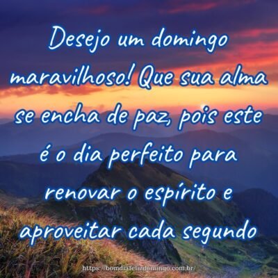 Desejo um domingo maravilhoso! Que sua alma se encha de paz, pois este é o dia perfeito para renovar o espírito e aproveitar cada segundo.