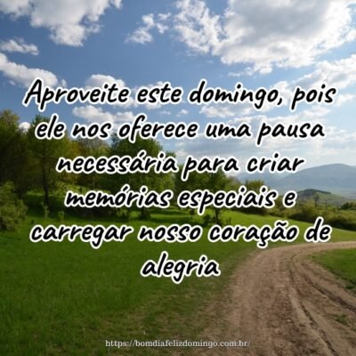 Aproveite este domingo, pois ele nos oferece uma pausa necessária para criar memórias especiais e carregar nosso coração de alegria.