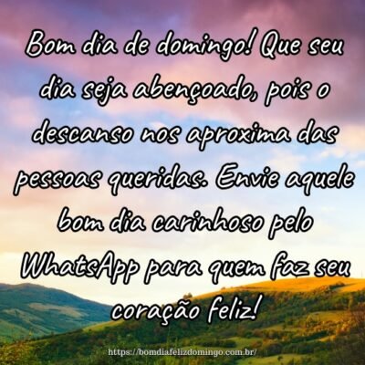 Bom dia de domingo! Que seu dia seja abençoado, pois o descanso nos aproxima das pessoas queridas. Envie aquele bom dia carinhoso pelo WhatsApp para quem faz seu coração feliz!