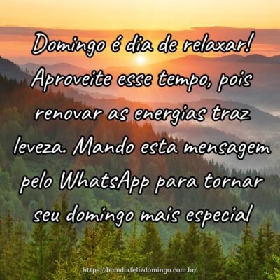 Domingo é dia de relaxar! Aproveite esse tempo, pois renovar as energias traz leveza. Mando esta mensagem pelo WhatsApp para tornar seu domingo mais especial.