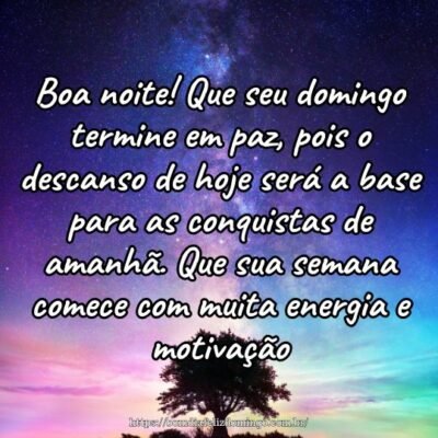 Boa noite! Que seu domingo termine em paz, pois o descanso de hoje será a base para as conquistas de amanhã. Que sua semana comece com muita energia e motivação.