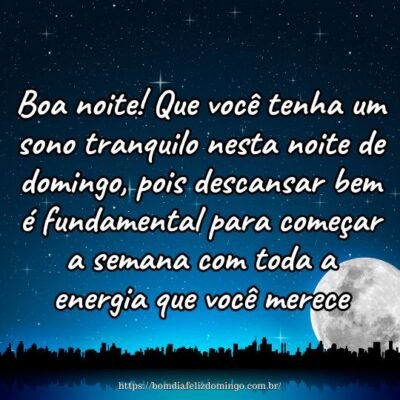 Boa noite! Que você tenha um sono tranquilo nesta noite de domingo, pois descansar bem é fundamental para começar a semana com toda a energia que você merece.