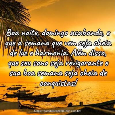 Boa noite, domingo acabando, e que a semana que vem seja cheia de luz e harmonia. Além disso, que seu sono seja revigorante e sua boa semana seja cheia de conquistas! Boa noite, domingo acabando, e que a semana que vem seja cheia de luz e harmonia. Além disso, que seu sono seja revigorante e sua boa semana seja cheia de conquistas!
