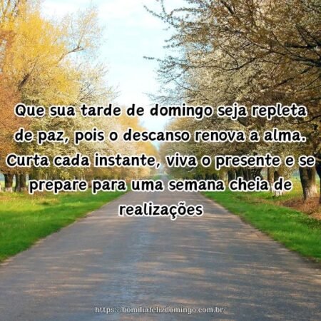 Que sua tarde de domingo seja repleta de paz, pois o descanso renova a alma. Curta cada instante, viva o presente e se prepare para uma semana cheia de realizações.