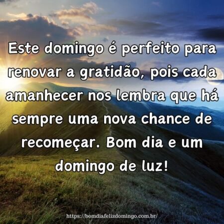 Este domingo é perfeito para renovar a gratidão, pois cada amanhecer nos lembra que há sempre uma nova chance de recomeçar. Bom dia e um domingo de luz!