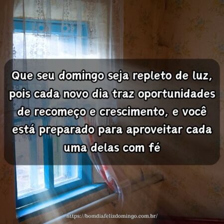 Que seu domingo seja repleto de luz, pois cada novo dia traz oportunidades de recomeço e crescimento, e você está preparado para aproveitar cada uma delas com fé. Que seu domingo seja repleto de luz, pois cada novo dia traz oportunidades de recomeço e crescimento, e você está preparado para aproveitar cada uma delas com fé.
