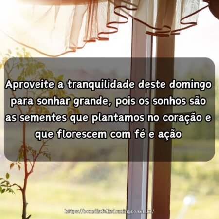 Aproveite a tranquilidade deste domingo para sonhar grande, pois os sonhos são as sementes que plantamos no coração e que florescem com fé e ação. Aproveite a tranquilidade deste domingo para sonhar grande, pois os sonhos são as sementes que plantamos no coração e que florescem com fé e ação.