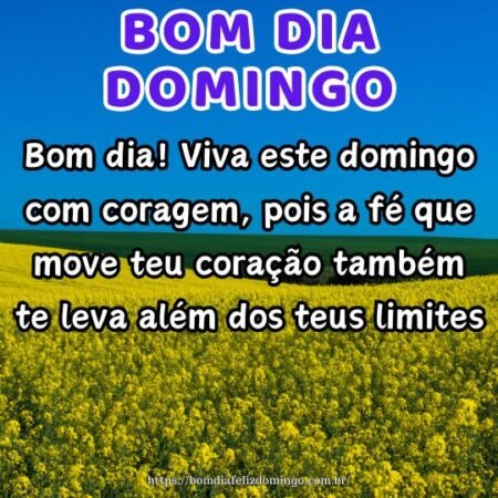 Bom dia! Viva este domingo com coragem, pois a fé que move teu coração também te leva além dos teus limites. Bom dia! Viva este domingo com coragem, pois a fé que move teu coração também te leva além dos teus limites.
