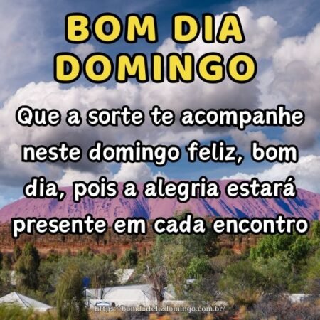 Que a sorte te acompanhe neste domingo feliz, bom dia, pois a alegria estará presente em cada encontro. Que a sorte te acompanhe neste domingo feliz, bom dia, pois a alegria estará presente em cada encontro.