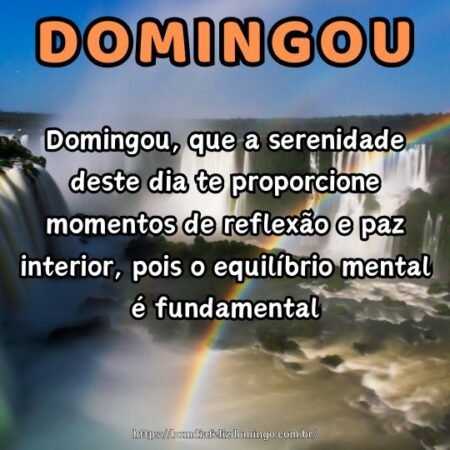 Domingou, que a serenidade deste dia te proporcione momentos de reflexão e paz interior, pois o equilíbrio mental é fundamental. Domingou, que a serenidade deste dia te proporcione momentos de reflexão e paz interior, pois o equilíbrio mental é fundamental.