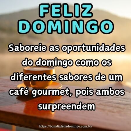 Saboreie as oportunidades do domingo como os diferentes sabores de um café gourmet, pois ambos surpreendem. Saboreie as oportunidades do domingo como os diferentes sabores de um café gourmet, pois ambos surpreendem.