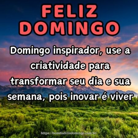 Domingo inspirador, use a criatividade para transformar seu dia e sua semana, pois inovar é viver. Domingo inspirador, use a criatividade para transformar seu dia e sua semana, pois inovar é viver.